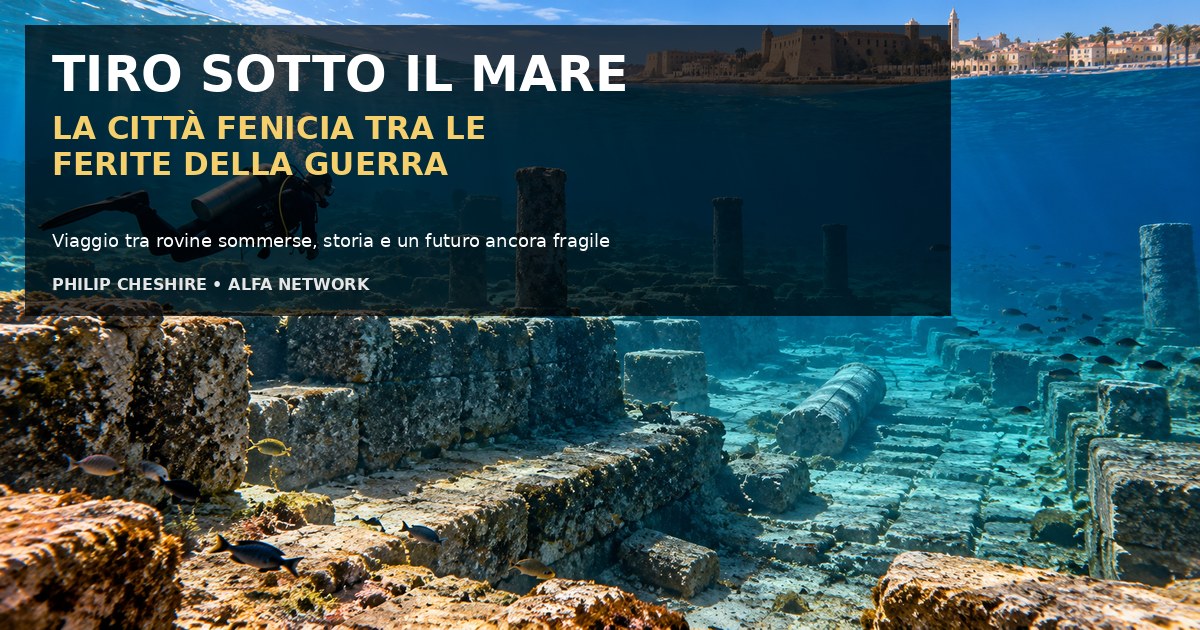 Tiro sotto il mare: la città fenicia tra le ferite della guerra